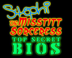Stephi: The MissTitt Sorceress
Top Secret Bios